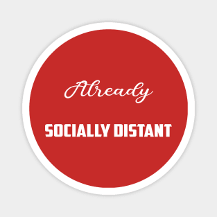 Socially Distant Shirt Already Socially Distant Magnet